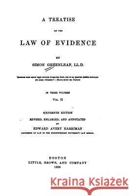 A Treatise on the Law of Evidence - Vol. II Simon Greenleaf 9781534664845 Createspace Independent Publishing Platform