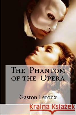 The Phantom of the Opera Gaston LeRoux Edibooks 9781534665316 Createspace Independent Publishing Platform