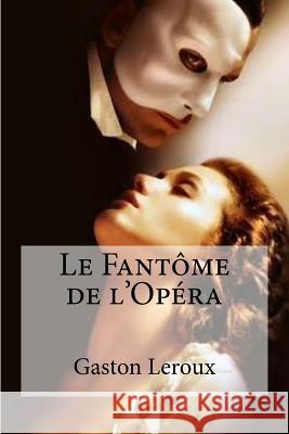 Le Fantome de l'Opera Gaston LeRoux Edibooks 9781534665439 Createspace Independent Publishing Platform