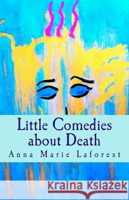 Little Comedies about Death Anna Marie Laforest 9781534667020