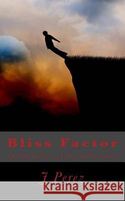 Bliss Factor: The Realities of the Economy and Life J. R. Perez 9781534667075 Createspace Independent Publishing Platform