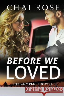 Before We Loved: The Complete Novel Chai Rose 9781534667396