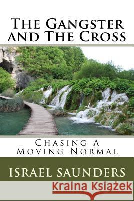 The Gangster and The Cross: Chasing A Moving Normal Saunders, Israel 9781534668065