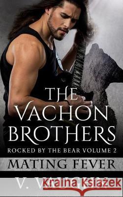 The Vachons: Rocked by the Bear Book 2 V. Vaughn 9781534668171 Createspace Independent Publishing Platform