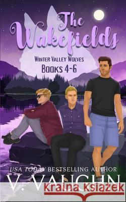 The Wakefields: Winter Valley Wolves: True Mate Love V. Vaughn 9781534668430 Createspace Independent Publishing Platform