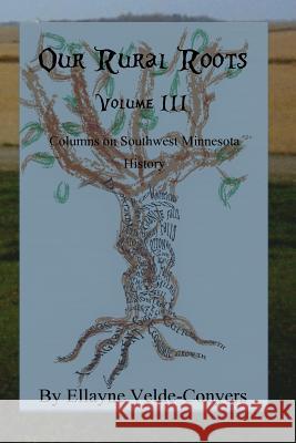 Our Rural Roots III (vol. 3) Velde-Conyers, E. T. 9781534669550 Createspace Independent Publishing Platform