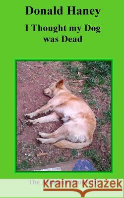 I Thought my Dog was Dead: The Alabama Drunk III Haney, Donald 9781534670419 Createspace Independent Publishing Platform