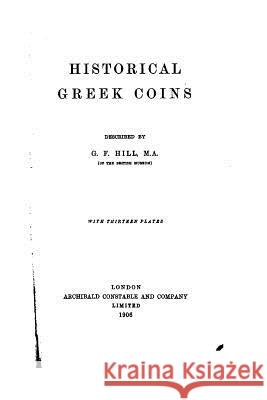 Historical Greek Coins George Francis Hill 9781534670495