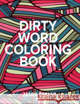Dirty Word Adult Coloring Book ( Vol. 1) Jason Potash 9781534671256 Createspace Independent Publishing Platform