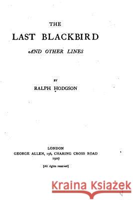 The Last Blackbird and Other Lines Ralph Hodgson 9781534671294 Createspace Independent Publishing Platform