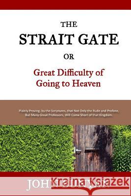 The Strait Gate: Or, Great Difficulty of Going to Heaven John Bunyan Jon J. Cardwell 9781534671713 Createspace Independent Publishing Platform
