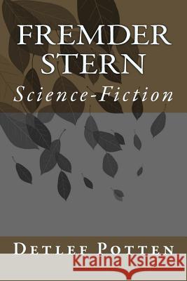 Fremder Stern: Science-Fiction Detlef Potten 9781534672574 Createspace Independent Publishing Platform