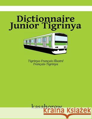 Dictionnaire Junior Tigrinya: Tigrinya-Français Illustré, Français-Tigrinya Kasahorow 9781534672666 Createspace Independent Publishing Platform