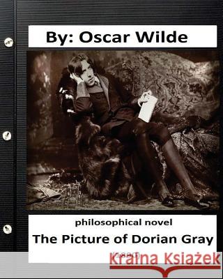 The Picture of Dorian Gray (1890) Philosophical NOVEL (Original Version) Wilde, Oscar 9781534673038