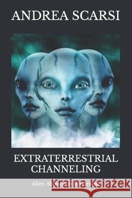 Extraterrestrial Channeling: Alien Abduction Syndrome Andrea Scarsi Msc D 9781534673823 Createspace Independent Publishing Platform