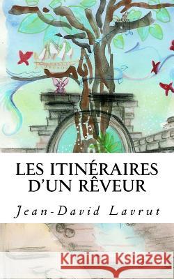 Les Itinéraires d'un Rêveur Lavrut, Jean-David 9781534674288 Createspace Independent Publishing Platform
