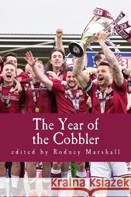 The Year of the Cobbler: Reflections on a Lifetime and a Season supporting Northampton Town FC Maycock, Norman 9781534675261 Createspace Independent Publishing Platform