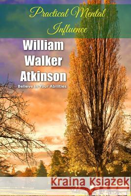 Practical Mental Influence William Walker Atkinson 9781534675322 Createspace Independent Publishing Platform