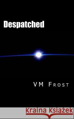 Despatched VM Frost 9781534676862 Createspace Independent Publishing Platform