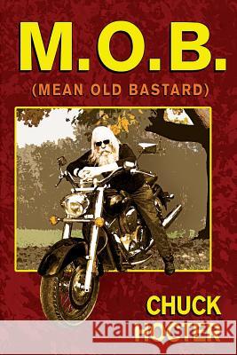 M.O.B.: (Mean Old Bastard) Chuck Hocter 9781534677340 Createspace Independent Publishing Platform