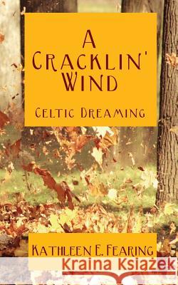 A Cracklin' Wind, Celtic Dreaming Kathleen E. Fearing 9781534677845