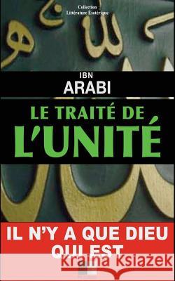 Le Traité de l'Unité Arabi, Ibn 9781534678019 Createspace Independent Publishing Platform
