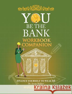 You Be the Bank Workbook Companion Dr Jovan Walker 9781534678071