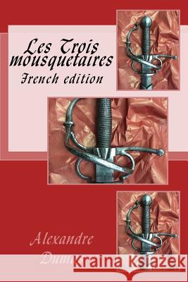 Les Trois mousquetaires: French edition Sanchez, Angelica 9781534678156 Createspace Independent Publishing Platform