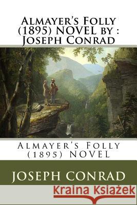 Almayer's Folly (1895) NOVEL by: Joseph Conrad Conrad, Joseph 9781534679214