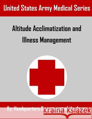 Altitude Acclimatization and Illness Management Headquarters Department of the Army 9781534679290 Createspace Independent Publishing Platform