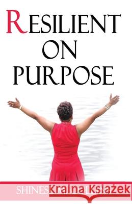 Resilient on Purpose Shinese M. Collins 9781534679382