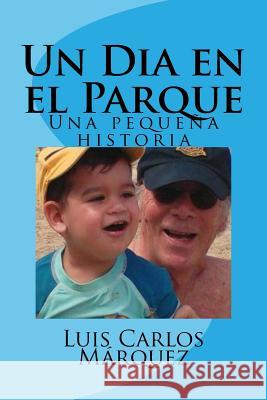 Un Dia en el Parque: Una pequeña historia Marquez, Luis Carlos 9781534679900