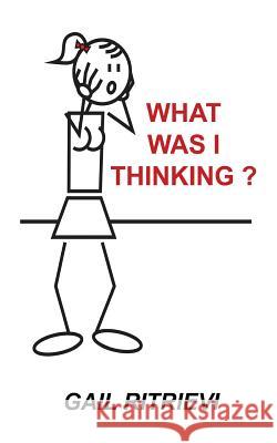 What Was I Thinking? Gail Ritrievi 9781534680807