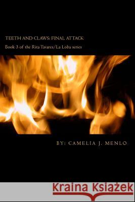 Teeth and Claws: final attack: Book 3 in The Rita Tavares/La Loba series Menlo, Camelia J. 9781534681651 Createspace Independent Publishing Platform