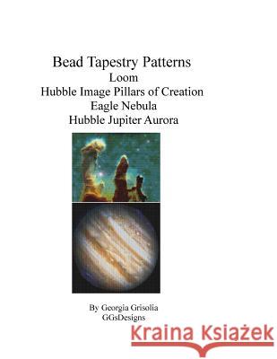 Bead Tapestry Patterns loom Hubble Image Pillars of Creation Eagle Nebula Hubble Jupiter Aurora Grisolia, Georgia 9781534682061 Createspace Independent Publishing Platform