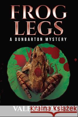 Frog Legs: A Dunbarton Mystery Valerie Tate 9781534682078