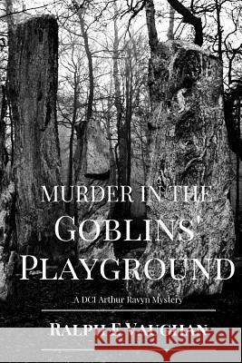 Murder in the Goblins' Playground Ralph E. Vaughan 9781534682177 Createspace Independent Publishing Platform