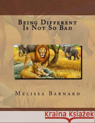 Being Different Is Not So Bad MS Melissa G. Barnard 9781534683877 Createspace Independent Publishing Platform