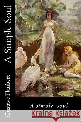 A Simple Soul Gustave Flaubert Hollybooks 9781534684249 Createspace Independent Publishing Platform