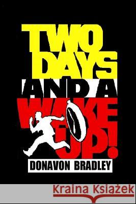 Two Days and a Wake up Donavon Bradley 9781534685321 Createspace Independent Publishing Platform