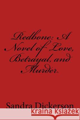 Redbone: A Novel Of Love, Betrayal, and Murder Dickerson, Sandra 9781534685345 Createspace Independent Publishing Platform