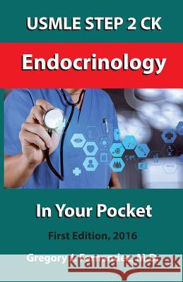 USMLE STEP 2 CK Endocrinology In Your Pocket: Endocrinology In Your Pocket Fernandez M. D., Gregory 9781534685536 Createspace Independent Publishing Platform