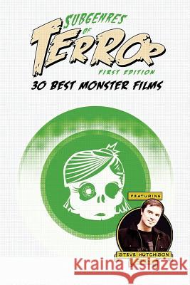 Subgenres of Terror: 30 Best Monster Films Steve Hutchison 9781534685840 Createspace Independent Publishing Platform