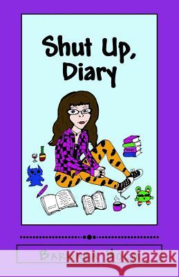 Shut Up, Diary: Drawings, Jokes, and Feelings Barbara Holm 9781534687653 Createspace Independent Publishing Platform