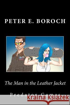 The Man in the Leather Jacket: Predator Games Peter E. Boroch 9781534688575