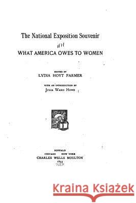 The National Exposition Souvenir. What America Owes to Women Lydia Hoyt Farmer 9781534688902