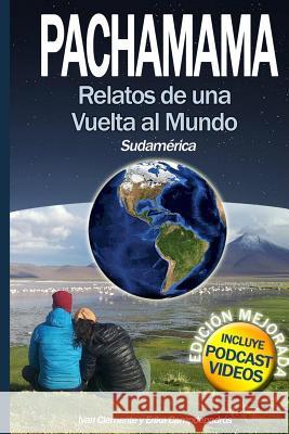 Pachamama: Relatos de Una Vuelta Al Mundo I. Sudamérica Fernandez, Erika Campdepadros 9781534689817 Createspace Independent Publishing Platform