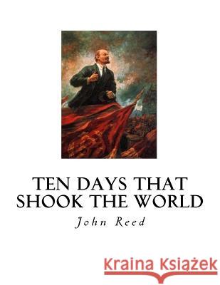 Ten Days That Shook the World John Reed 9781534689961 Createspace Independent Publishing Platform