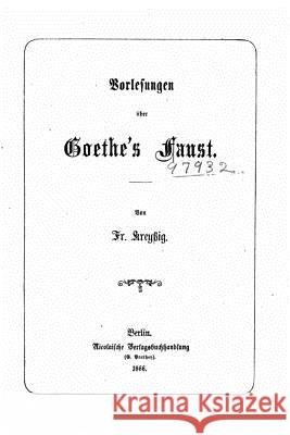 Fr. Kreyssigs Vorlesungen uber Goethes Faust Kreyssig, Friedrich Alexander Theodor 9781534690660 Createspace Independent Publishing Platform