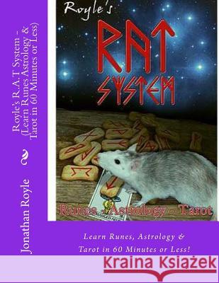 Royle's R.A.T System - (Learn Runes Astrology & Tarot in 60 Minutes or Less) Jonathan Royle 9781534691018 Createspace Independent Publishing Platform